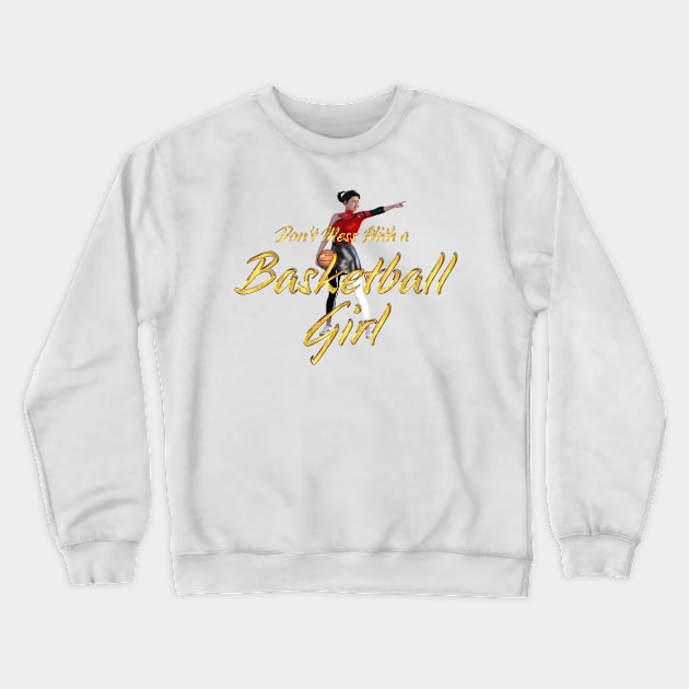 Don't Mess With a Basketball Girl Crewneck Sweatshirt by teepossible